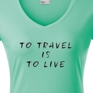 Tricouri personalizate cu mesaj to travel is to live