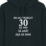 Hanorac unisex personalizat cu mesaj mi-au trebuit 30 de ani